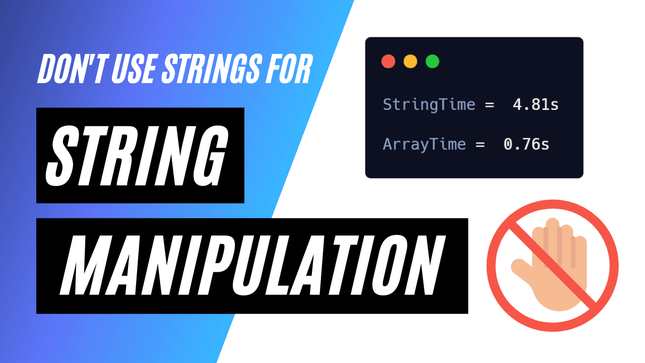 Strings are not efficient. Do your string manipulations effectively.